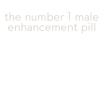 the number 1 male enhancement pill