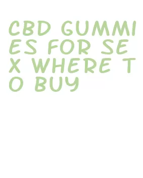 cbd gummies for sex where to buy