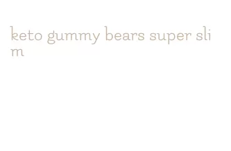 keto gummy bears super slim