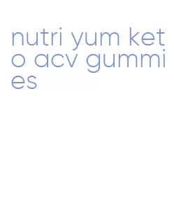 nutri yum keto acv gummies