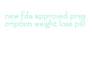new fda approved prescription weight loss pill