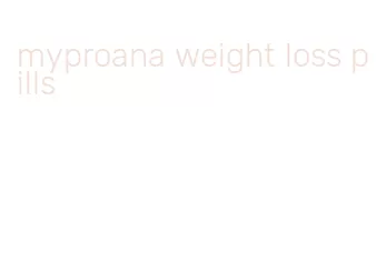 myproana weight loss pills