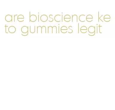 are bioscience keto gummies legit