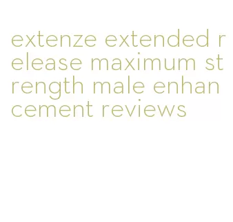 extenze extended release maximum strength male enhancement reviews