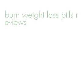burn weight loss pills reviews