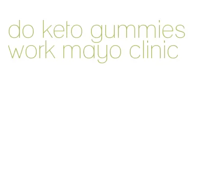 do keto gummies work mayo clinic