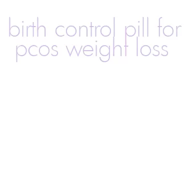 birth control pill for pcos weight loss