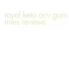 royal keto acv gummies reviews