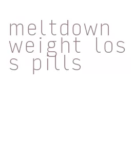 meltdown weight loss pills
