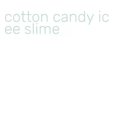 cotton candy icee slime