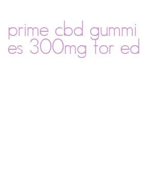 prime cbd gummies 300mg for ed