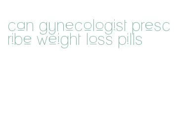 can gynecologist prescribe weight loss pills