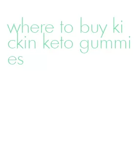 where to buy kickin keto gummies