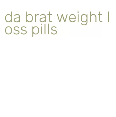 da brat weight loss pills