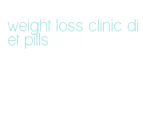 weight loss clinic diet pills