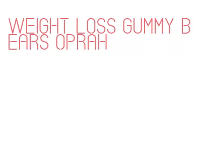 weight loss gummy bears oprah