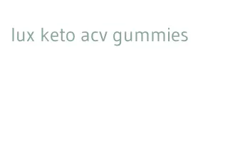 lux keto acv gummies