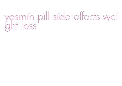 yasmin pill side effects weight loss
