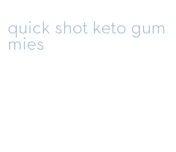 quick shot keto gummies