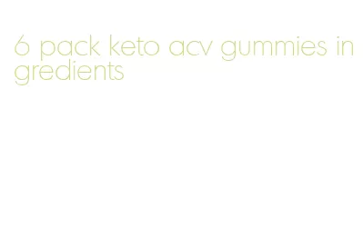 6 pack keto acv gummies ingredients