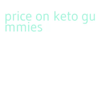 price on keto gummies