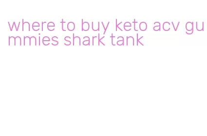 where to buy keto acv gummies shark tank