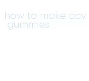 how to make acv gummies