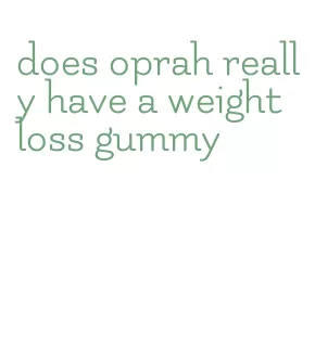 does oprah really have a weight loss gummy