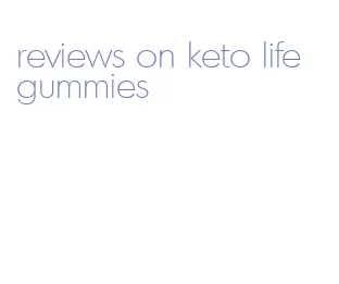 reviews on keto life gummies