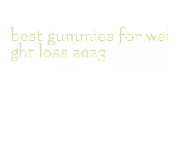 best gummies for weight loss 2023
