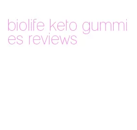 biolife keto gummies reviews