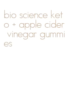 bio science keto + apple cider vinegar gummies