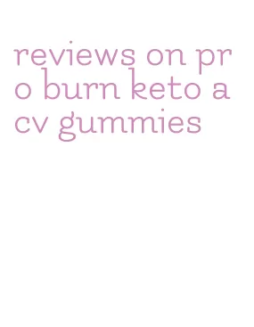reviews on pro burn keto acv gummies