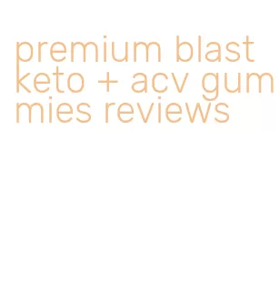 premium blast keto + acv gummies reviews