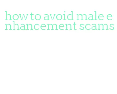 how to avoid male enhancement scams