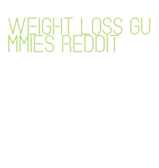 weight loss gummies reddit