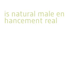 is natural male enhancement real