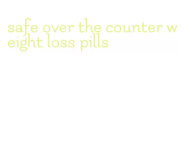 safe over the counter weight loss pills