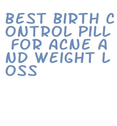 best birth control pill for acne and weight loss