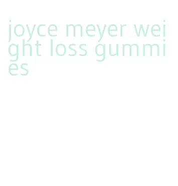 joyce meyer weight loss gummies