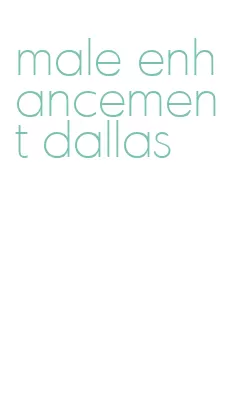 male enhancement dallas