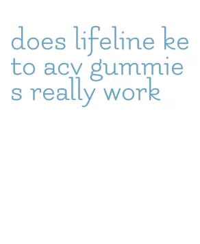 does lifeline keto acv gummies really work