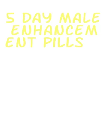 5 day male enhancement pills