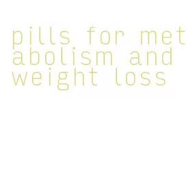 pills for metabolism and weight loss