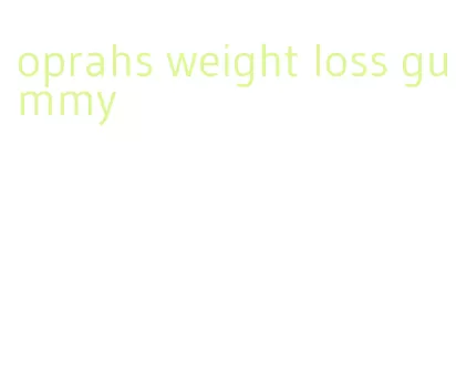 oprahs weight loss gummy