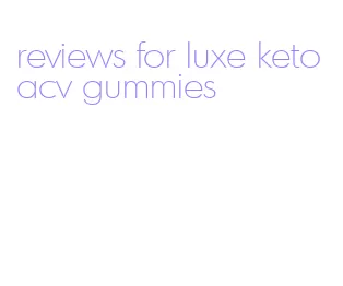 reviews for luxe keto acv gummies