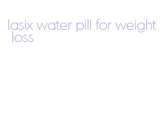 lasix water pill for weight loss