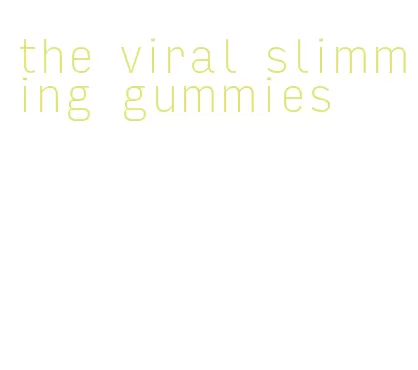 the viral slimming gummies