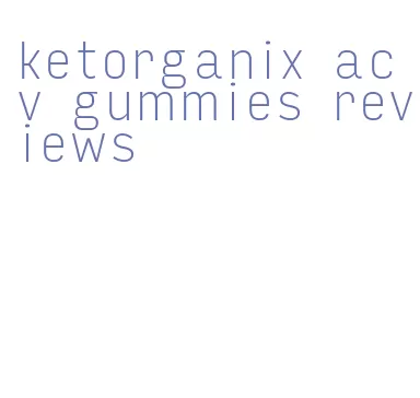 ketorganix acv gummies reviews