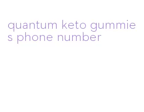 quantum keto gummies phone number